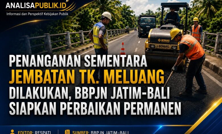 Jembatan Tk. Meluang Ditambal Sementara, Perbaikan Permanen Sudah Disiapkan BBPJN