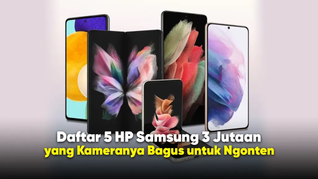3 HP Samsung Rp3 Jutaan dengan Kamera OIS, Pilihannya Makin Sulit Diabaikan