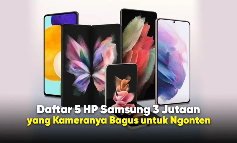3 HP Samsung Rp3 Jutaan dengan Kamera OIS, Pilihannya Makin Sulit Diabaikan