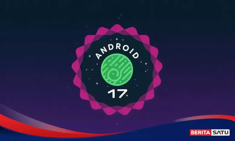 17 Seri Ponsel Ini Kebagian Android 17, dari Pixel Sampai Flagship Terbaru