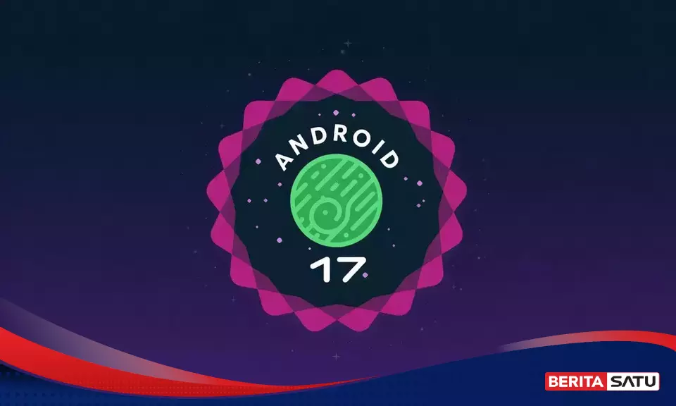 17 Seri Ponsel Ini Kebagian Android 17, dari Pixel Sampai Flagship Terbaru