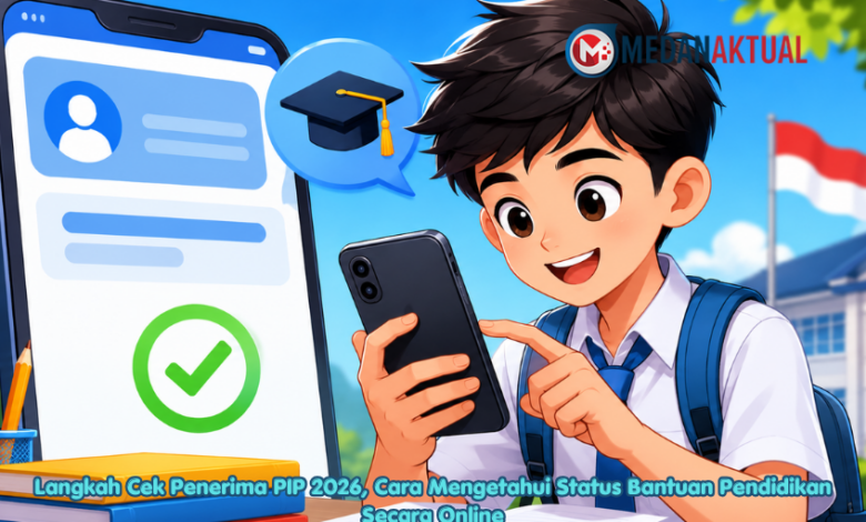 Cek Penerima PIP 2026 Kini Lebih Mudah, Status Bantuan Bisa Dipantau Online
